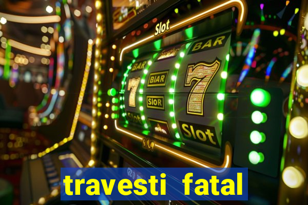 travesti fatal porto alegre